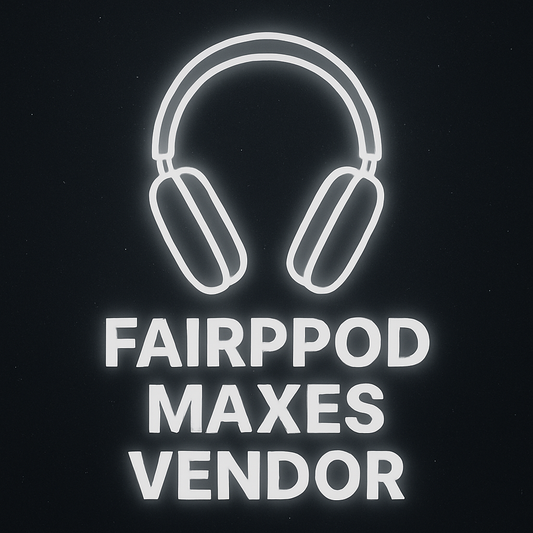 Fairpod Maxes (Vendor)