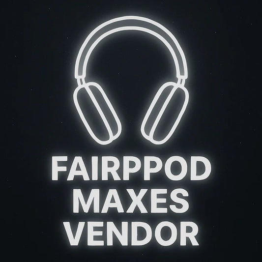 Fairpod Maxes (Vendor)
